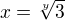 $x = \sqrt[y]{3}$