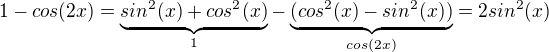 $1-cos(2x)=\underbrace{sin^{2}(x)+cos^{2}(x)}_{1}-\underbrace{(cos^{2}(x)-sin^{2}(x)) }_{cos(2x)}=2sin^{2}(x)$