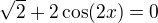 $\sqrt2+2\cos(2x)=0$