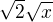 $\sqrt2\sqrt x$