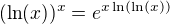 $(\ln(x))^x=e^{x\ln(\ln(x))}$