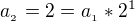 $a_{_{2}}=2=a_{_{1}}*2^{1}$