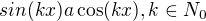 $sin(kx) a \cos (kx), k\in N_0$