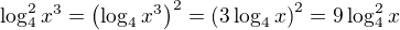 $\log^{2}_{4}x^{3}=\left(\log_{4}x^{3}\right)^2=\left(3\log_{4}x\right)^2=9\log_4^2x$