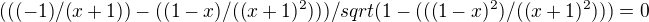 $(((-1)/(x+1))-((1-x)/((x+1)^2)))/sqrt(1-(((1-x)^2)/((x+1)^2)))=0$
