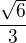 $\frac{\sqrt6}{3}$