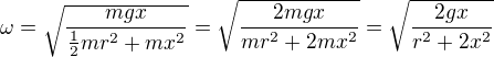 kopírovat do textarea $\omega =\sqrt{\frac{mgx}{\frac12mr^2+mx^2}}=\sqrt{\frac{2mgx}{mr^2+2mx^2}}=\sqrt{\frac{2gx}{r^2+2x^2}}$