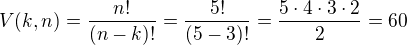 $V(k,n)=\frac{n!}{(n-k)!}=\frac{5!}{(5-3)!}=\frac{5\cdot 4\cdot 3\cdot 2}{2}=60$