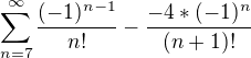 $\sum_{n=7}^{\infty }\frac{(-1)^{n-1}}{n!} - \frac{-4 * (-1)^n}{(n+1)!}$