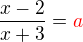 $\frac{x-2}{x+3}=\color {red}a$
