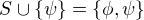 $S\cup \{\psi\}=\{\phi,\psi\}$
