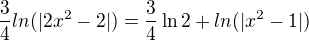 $\frac{3}{4}ln(|2x^{2}-2|)=\frac{3}{4}\ln 2+ln(|x^{2}-1|)$
