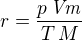 $r={{p\,{\it Vm}}\over{T\,M}}$