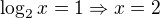 $\log_2{x}=1\Rightarrow x=2$