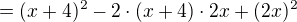 $ =(x+4)^2-2\cdot(x+4)\cdot 2x+(2x)^2$