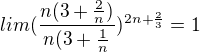 $lim(\frac{n(3+\frac{2}{n})}{n(3+\frac{1}{n}})^{2n+\frac{2}{3}}=1$