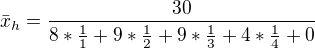 $\bar{x}_{h}= \frac{30}{8*\frac{1}{1}+9*\frac{1}{2}+9*\frac{1}{3}+4*\frac{1}{4}+0}$