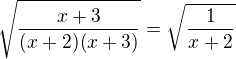 $\sqrt{\frac{x+3}{(x+2)(x+3)}}=\sqrt{\frac{1}{x+2}}$
