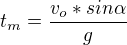 $t_m=\frac{v_o*sin\alpha}{g}$