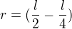 $r=(\frac{l}{2}-\frac{l}{4})$