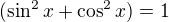 $(\sin^2x+\cos^2x)=1$