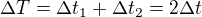 $\Delta T=\Delta t_1+\Delta t_2=2\Delta t$