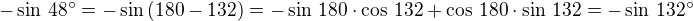 $-\sin\,48^\circ=-\sin\left(180-132\right)=-\sin\,180\cdot\cos\,132+\cos\,180\cdot\sin\,132=-\sin\,132^\circ$