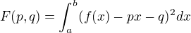 $F(p,q)=\int_a^b(f(x)-px-q)^2dx$