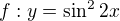 $f: y=\sin ^{2}2x$