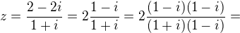 $z =\frac{2-2i}{1+i}=2\frac{1-i}{1+i}=2\frac{(1-i)(1-i)}{(1+i)(1-i)}=$