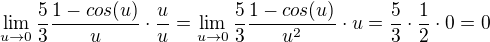$\lim_{u\to0}\frac{5}{3}\frac{1-cos(u)}{u}\cdot \frac{u}{u}=\lim_{u\to0}\frac{5}{3}\frac{1-cos(u)}{u^2}\cdot u=\frac{5}{3}\cdot \frac{1}{2}\cdot 0=0$