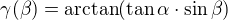 $\gamma (\beta )=\arctan (\tan \alpha \cdot \sin \beta )$