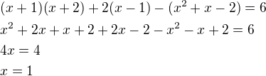 $(x+1)(x+2)+2(x-1)-(x^2+x-2)=6\nlx^2+2x+x+2+2x-2-x^2-x+2=6\nl4x=4\nlx=1$