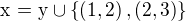 $\text{ x = y}\cup\{\(1,2\),\(2,3\)\}$