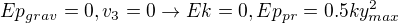 $Ep_{grav} =0, v_3=0\rightarrow Ek = 0, Ep_{pr} = 0.5ky_{max}^2$