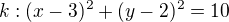 $k:(x-3)^{2}+(y-2)^{2}=10$