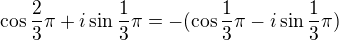 $\cos \frac{2}{3}\pi +i\sin \frac{1}{3}\pi = -(\cos \frac{1}{3}\pi -i\sin \frac{1}{3}\pi)$