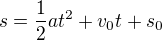 $s=\frac12at^2+v_0t+s_0$