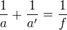 $\frac 1a + \frac{1}{a'} = \frac 1f$