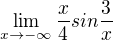 $\lim_{x\to-\infty }\frac{x}{4}sin\frac{3}{x}$