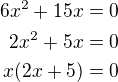 $6x^2+15x=0\\2x^2+5x=0\\x(2x+5)=0$