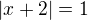 $|x+2|=1$
