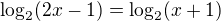 kopírovat do textarea $\log_{2}(2x-1)=\log_{2}(x+1)$