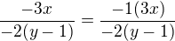 $\frac{-3x}{-2(y-1)}=\frac{-1(3x)}{-2(y-1)}$