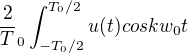 $\frac2T_0\int_{-T_0/2}^{T_0/2}u(t)cos{k{w_0}t}$