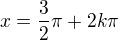 $x = \frac32\pi + 2k\pi$