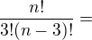 $\frac{n!}{3!(n-3)!}=$