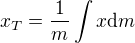 $x_T=\frac1m\int x\mbox{d}m$