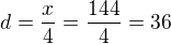 $d=\frac x4=\frac{144}{4}=36$