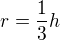 $r=\frac{1}{3}h$